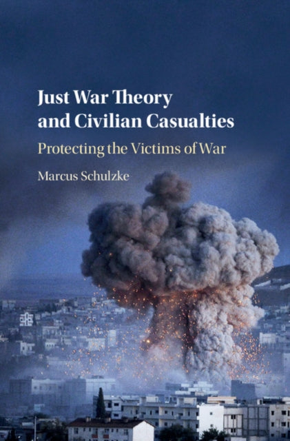 Book cover of: Just War Theory and Civilian Casualties. By: Marcus Schulzke