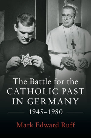 Battle for the Catholic Past in Germany, 1945–1980