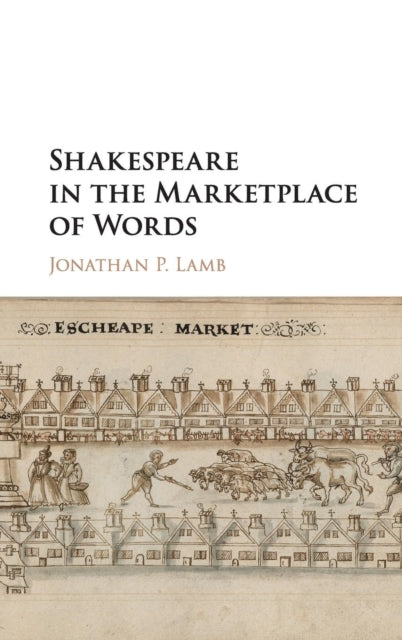 Book cover of: Shakespeare in the Marketplace of Words. By: Jonathan P. Lamb