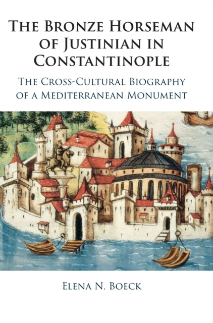 Book cover of: Bronze Horseman of Justinian in Constantinople. By: Elena N. Boeck