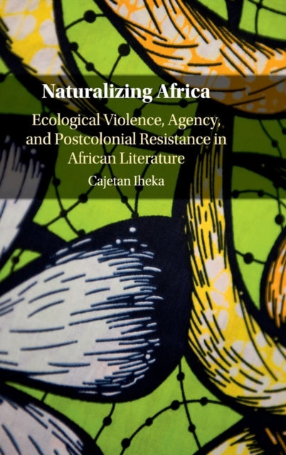 Book cover of: Naturalizing Africa. By: Cajetan Iheka