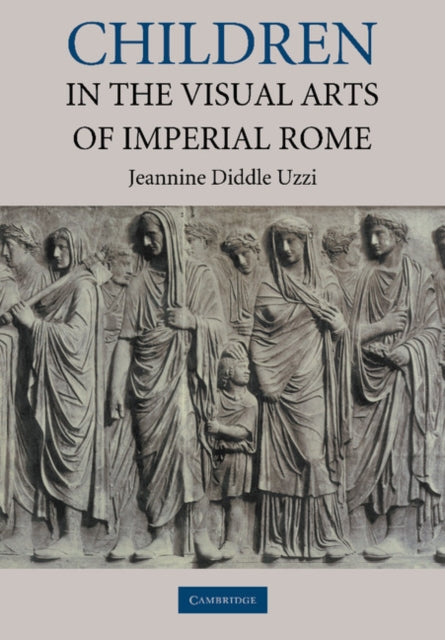Book cover of: Children in the Visual Arts of Imperial Rome. By: Jeannine Diddle Uzzi