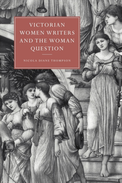 Book cover of: Victorian Women Writers and the Woman Question. By: Nicola Diane Thompson