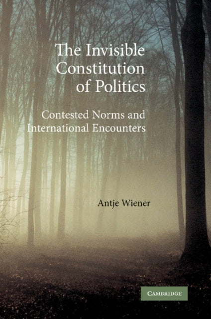 Book cover of: Invisible Constitution of Politics. By: Antje Wiener