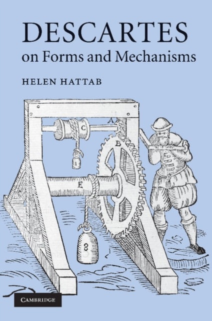 Book cover of: Descartes on Forms and Mechanisms. By: Helen Hattab