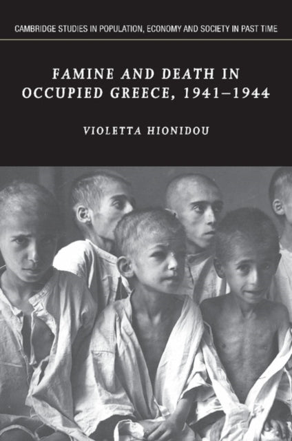 Book cover of: Famine and Death in Occupied Greece, 1941–1944. By: Violetta Hionidou