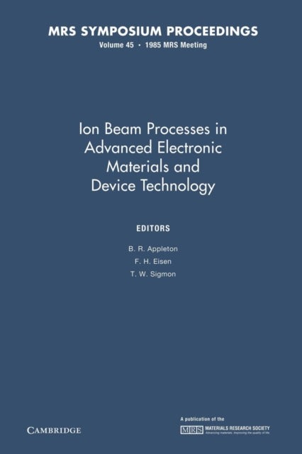 Book cover of: Ion Beam Processes in Advanced Electronic Materials and Device Technology: Volume 45. By: B. R. Appleton