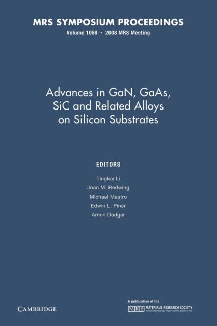 Book cover of: Advances in GaN, GaAs, SiC and Related Alloys on Silicon Substrates: Volume 1068. By: Tingkai Li