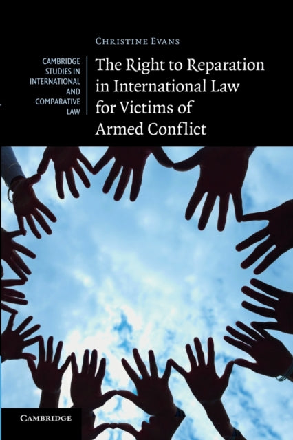 Book cover of: Right to Reparation in International Law for Victims of Armed Conflict. By: Christine Evans