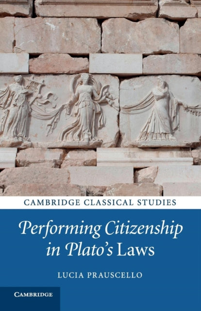 Book cover of: Performing Citizenship in Plato's Laws. By: Lucia Prauscello