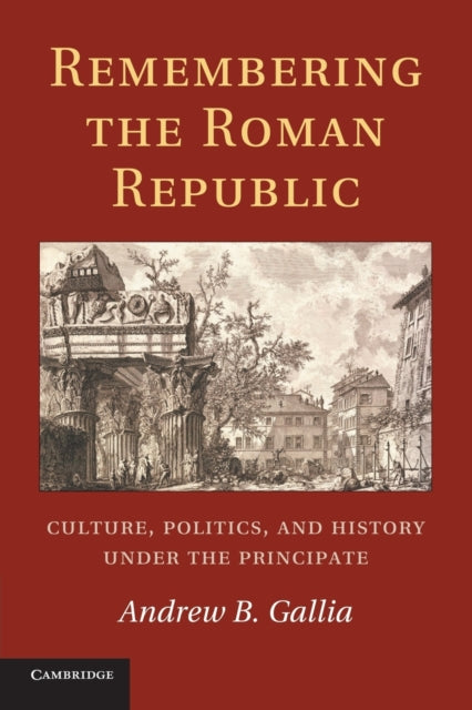 Book cover of: Remembering the Roman Republic. By: Andrew B. Gallia
