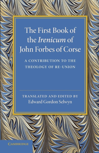 Book cover of: First Book of the Irenicum of John Forbes of Corse. By: John Forbes