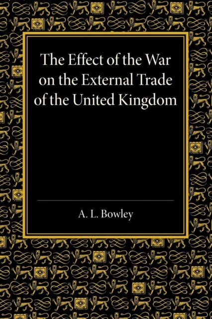 Book cover of: Effect of the War on the External Trade of the United Kingdom. By: Arthur Lyon Bowley