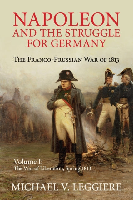Book cover of: Napoleon and the Struggle for Germany. By: Michael V. Leggiere