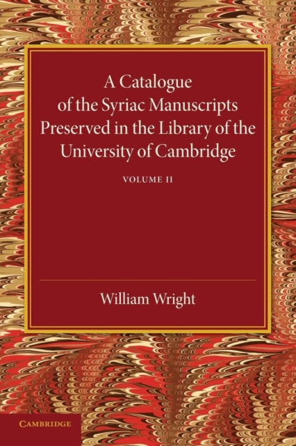 Book cover of: Catalogue of the Syriac Manuscripts Preserved in the Library of the University of Cambridge: Volume 2. By: William Wright