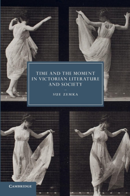 Book cover of: Time and the Moment in Victorian Literature and Society. By: Sue Zemka