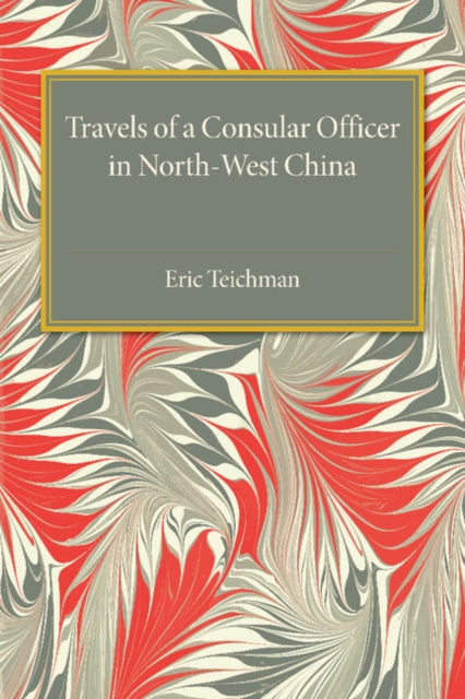 Book cover of: Travels of a Consular Officer in North-West China. By: Eric Teichman