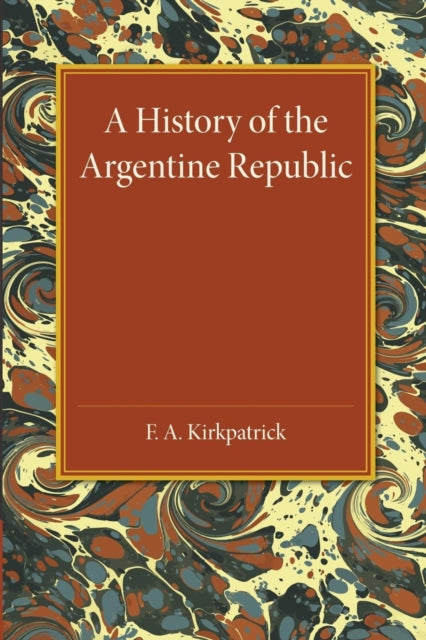 Book cover of: History of the Argentine Republic. By: F. A. Kirkpatrick
