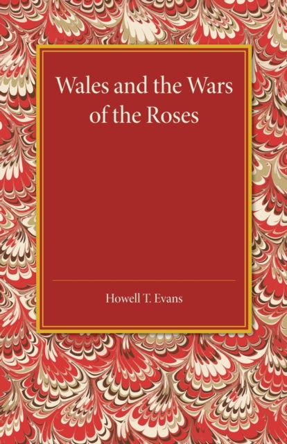 Book cover of: Wales and the Wars of the Roses. By: Howell T. Evans