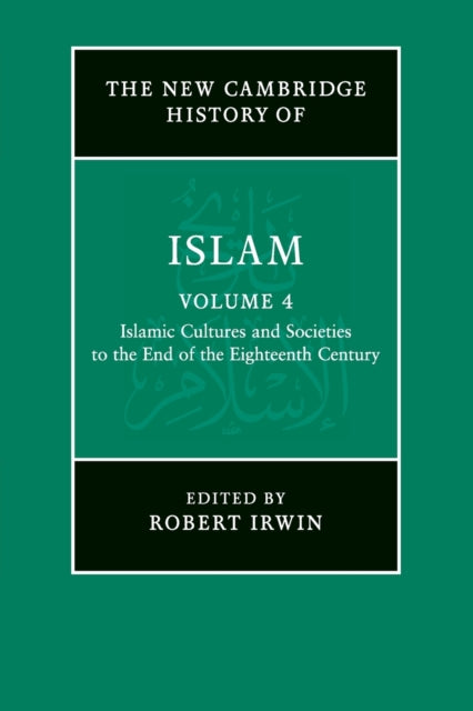 Book cover of: New Cambridge History of Islam: Volume 4, Islamic Cultures and Societies to the End of the Eighteenth Century. By: Robert Irwin