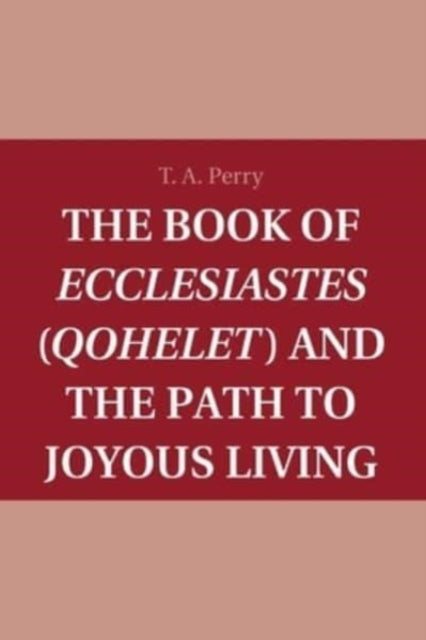 Book cover of: Book of Ecclesiastes (Qohelet) and the Path to Joyous Living. By: T. A. Perry