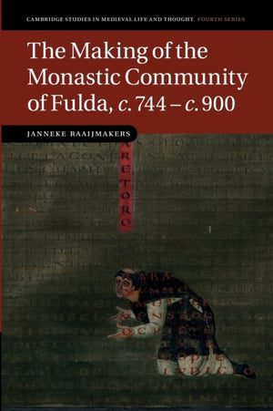 The Making of the Monastic Community of Fulda, c.744–c.900