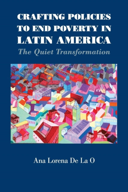 Book cover of: Crafting Policies to End Poverty in Latin America. By: Ana Lorena De La O