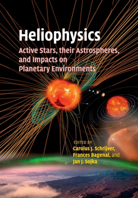 Book cover of: Heliophysics: Active Stars, their Astrospheres, and Impacts on Planetary Environments