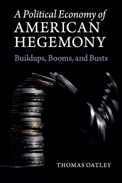 Book cover of: Political Economy of American Hegemony. By: Thomas Oatley