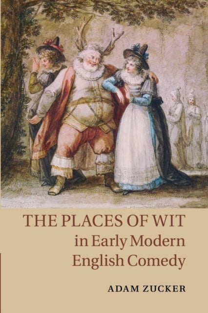 Book cover of: Places of Wit in Early Modern English Comedy. By: Adam Zucker