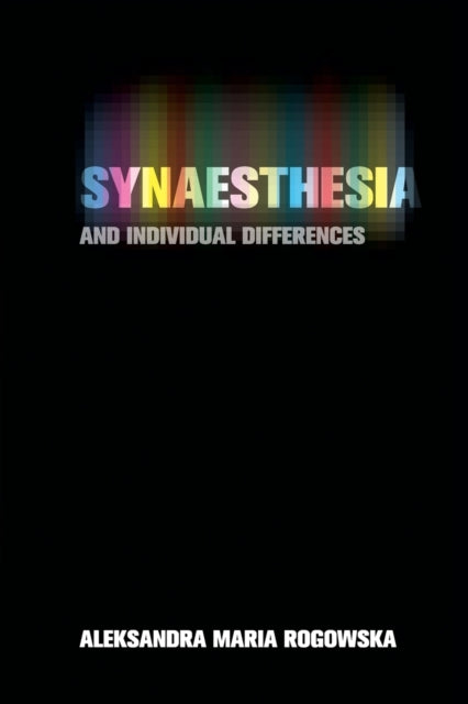 Book cover of: Synaesthesia and Individual Differences. By: Aleksandra Maria Rogowska