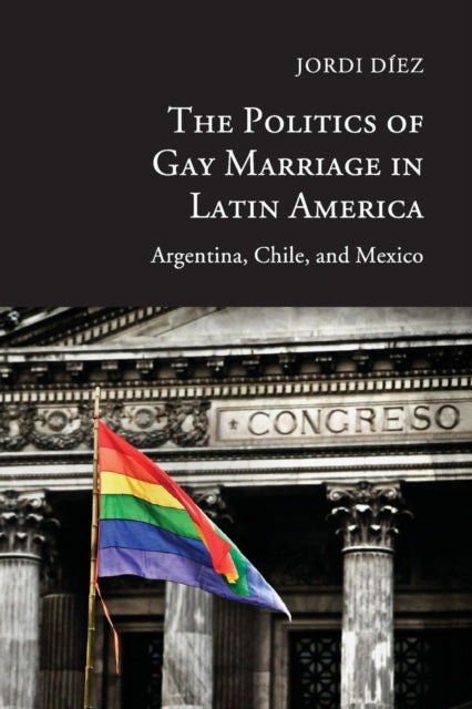 Book cover of: Politics of Gay Marriage in Latin America. By: Jordi Díez