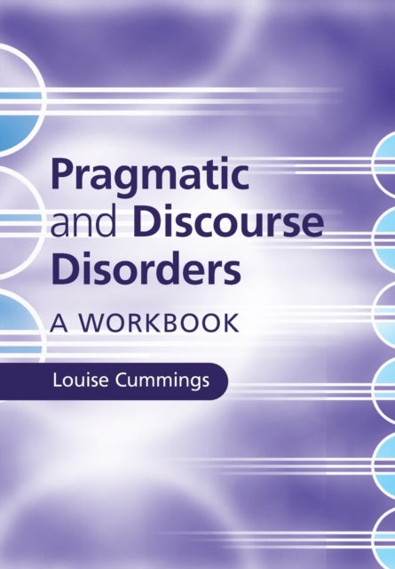 Book cover of: Pragmatic and Discourse Disorders. By: Louise Cummings