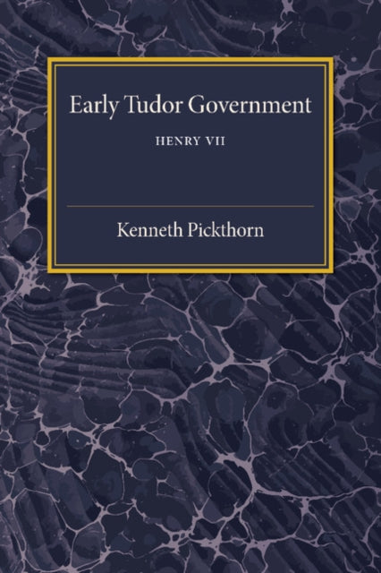 Book cover of: Early Tudor Government: Volume 1, Henry VII. By: Kenneth Pickthorn