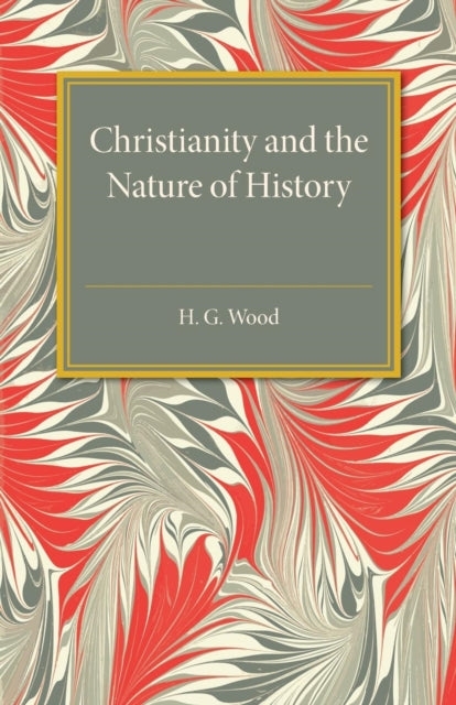 Book cover of: Christianity and the Nature of History. By: Wood, H. G.