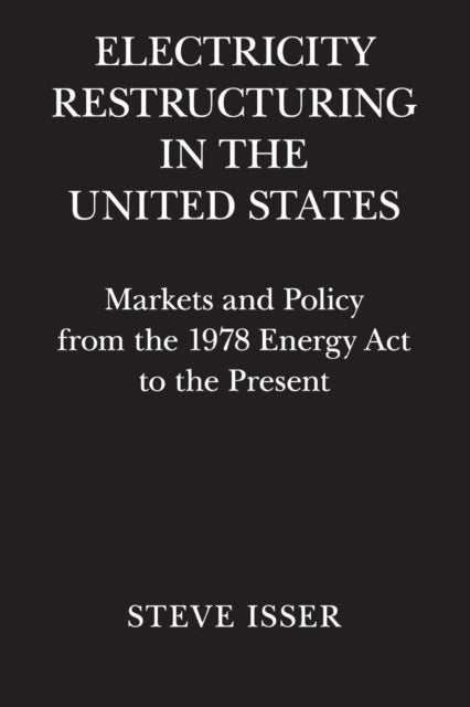 Book cover of: Electricity Restructuring in the United States. By: Steve Isser