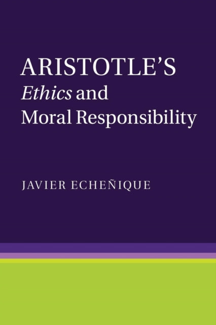 Book cover of: Aristotle's Ethics and Moral Responsibility. By: Javier Echeñique