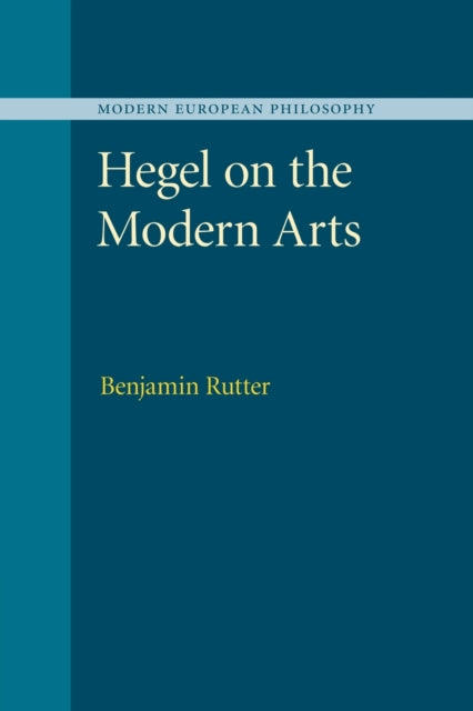 Book cover of: Hegel on the Modern Arts. By: Benjamin Rutter