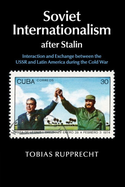 Book cover of: Soviet Internationalism after Stalin. By: Tobias Rupprecht
