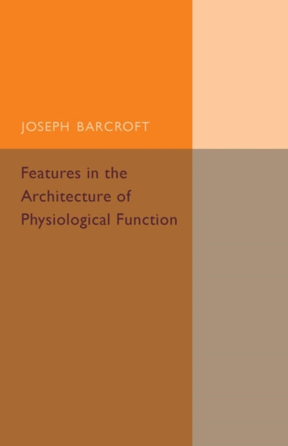 Book cover of: Features in the Architecture of Physiological Function. By: Joseph Barcroft