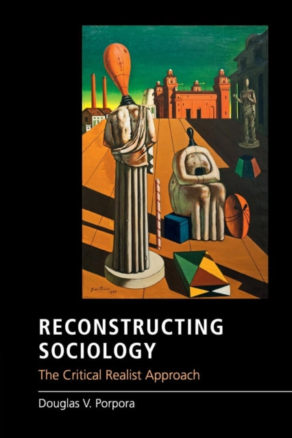 Book cover of: Reconstructing Sociology. By: Douglas V. Porpora