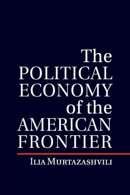 Book cover of: Political Economy of the American Frontier. By: Ilia Murtazashvili