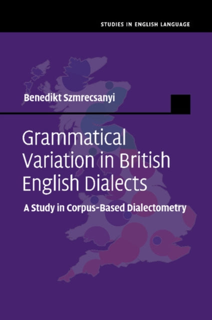 Book cover of: Grammatical Variation in British English Dialects. By: Benedikt Szmrecsanyi