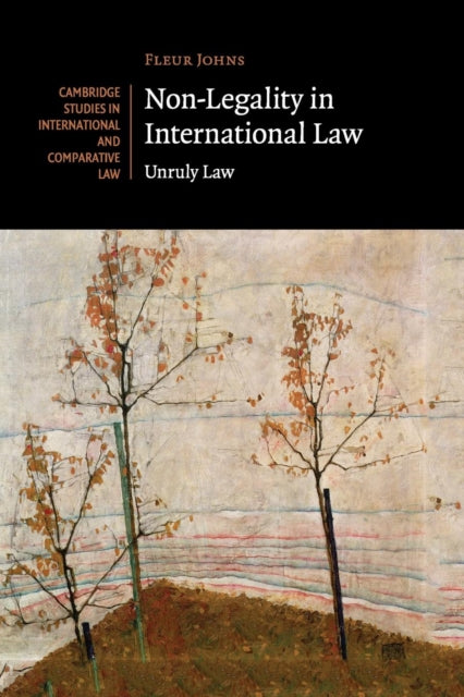 Book cover of: Non-Legality in International Law. By: Fleur Johns