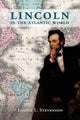 Book cover of: Lincoln in the Atlantic World. By: Louise L. Stevenson