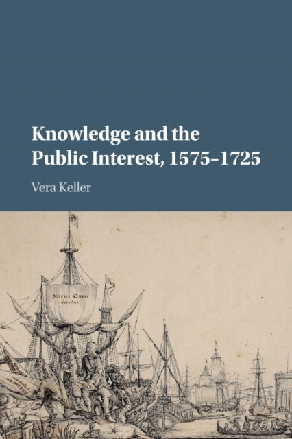 Book cover of: Knowledge and the Public Interest, 1575–1725. By: Vera Keller