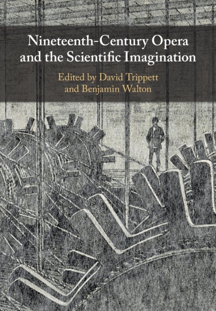 Book cover of: Nineteenth-Century Opera and the Scientific Imagination. By: David Trippett