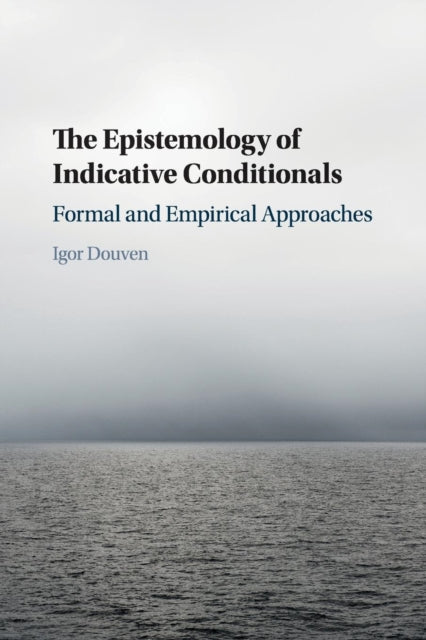 Book cover of: Epistemology of Indicative Conditionals. By: Igor Douven