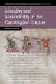 Book cover of: Morality and Masculinity in the Carolingian Empire. By: Rachel Stone