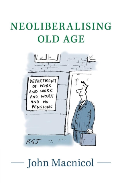 Book cover of: Neoliberalising Old Age. By: John Macnicol